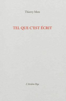 Thierry Metz, Tel que c'est écrit, Editions L'arrière-Pays