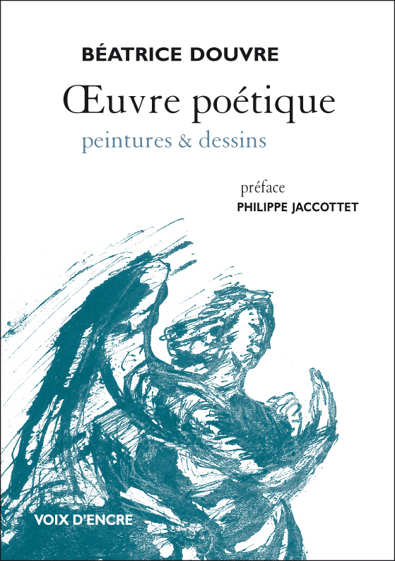 Béatrice Douvre, euvre poétique, peintures et dessins, Editions Voix d'encre