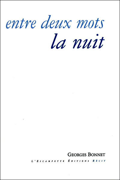 Entre deux mots la nuit Georges Bonnet - Editions L'Escampette