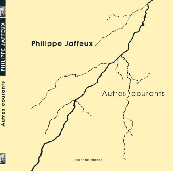 Autres courants Philippe Jaffeux Editions Atelier de l’agneau, 16 euros