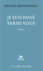 Michel Monnereau, Je suis passé parmi vous La Table Ronde, 14 euros