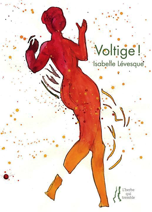 Isabelle LÉVESQUE, Voltige ! , peintures de Colette DEBLÉ, postface de Françoise ASCAL, éditions L’Herbe qui Tremble, Avril 2017, 96 pages, 14 €.