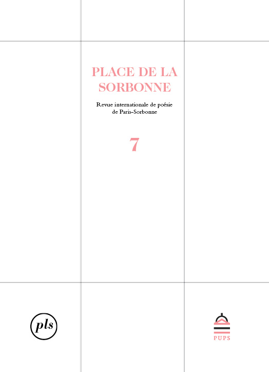 Place de La Sorbonne n° 7 (Revue internationale de poésie de Paris-Sorbonne) : ce numéro 428 pages, 15 euros. Publié par les Presses Universitaires de Paris-Sorbonne (28 rue Serpente 75006 Paris, pups@paris-sorbonne.fr)… PLS : Université de Paris-Sorbonne ; 1 rue Victor Cousin. 75005 PARIS.