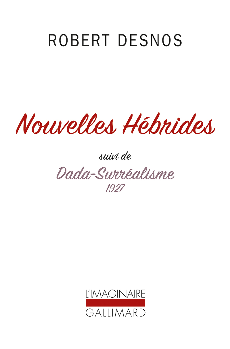 Robert DESNOS, Nouvelles Hébrides suivi de Dada-surréalisme 1927, L’imaginaire, Gallimard, 2016, 10,50€