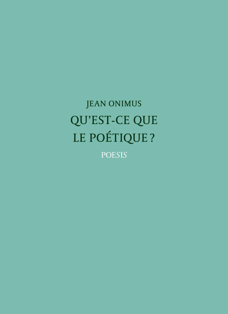 Jean ONIMUS, Qu'est-ce que le poétique ?, éditions Poésie, 2017