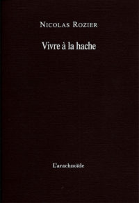 Vivre à la hache, Nicolas Rozier, Ed. L'arachnoïde