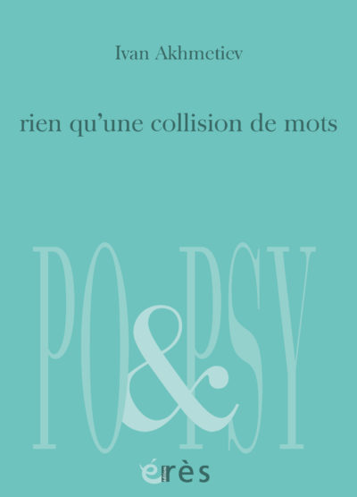 Ivan Akhmetiev, rien qu’une collision de mots, Editions Erès, Collection Po&Psy