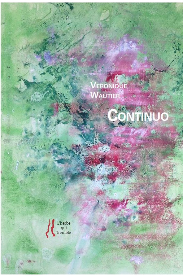 Véronique Wautier, Continuo, L’herbe qui tremble, 2017, 64p., 13€. Peintures d’Anne Slacik.