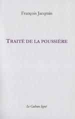 François Jacqmin, Traité de la poussière, Editions Le Cadran Ligné, 2017.
