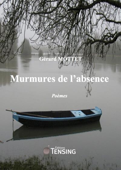 Gérard Mottet, Murmures de l’absence, éd. Tensing, avril 2017, 103 p. 12 €