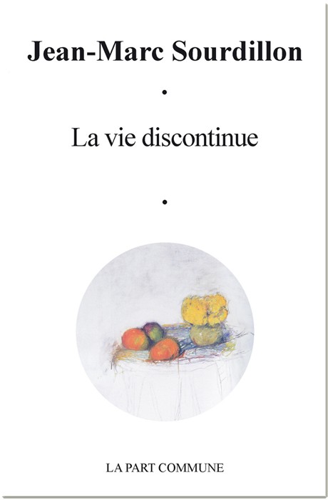 La vie discontinue, Jean-Marc Sourdillon, La Part Commune, 154 pages, 16 euros.