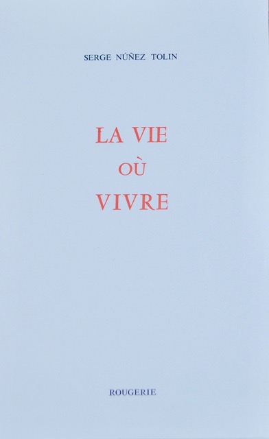 Serge Núñez Tolin, La vie où vivre, Rougerie éditeur, 80 pages, 13 euros.
