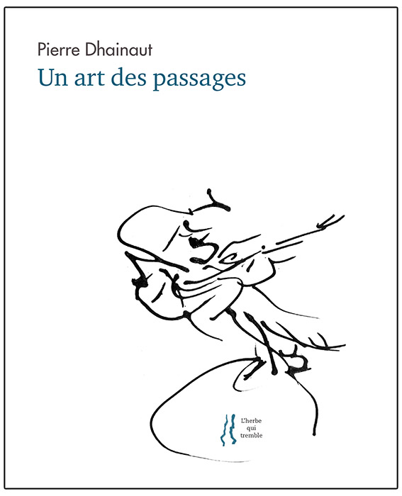 Un art des passages, Pierre Dhainaut, éditions L’herbe qui tremble, 260 pages, 19 euros.