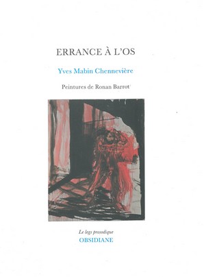 Yves Mabin Chennevière, Errance à l’os, Obsidiane, coll. le legs prosodique, 2014, 88p., 14€. Trois peintures de Ronan Barrot.
