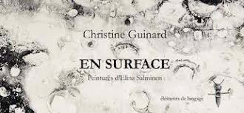 Christine Guinard, En surface, Editions Eléments de langage, 2017, 64 pages, 12 € Christine Guinard, En surface, Editions Eléments de langage, 2017, 64 pages, 12 €