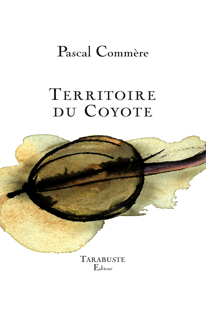 Pascal Commère, Territoire du Coyote, Tarabuste Editeur, collection DOUTE B.A.T, 156 p. – 15 €