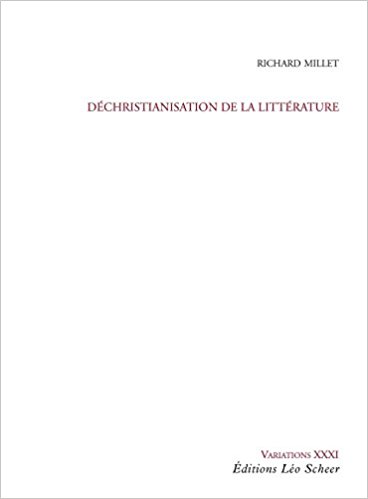 Richard Millet, Déchristianisation de la littérature