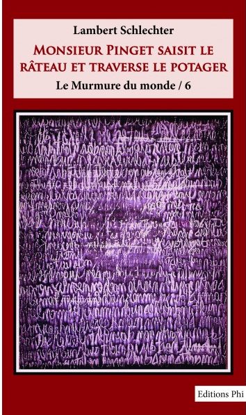 Lambert Schlechter, Monsieur Pinget saisit le râteau et traverse le potager (Le Murmure du monde), Phi, 136 p.