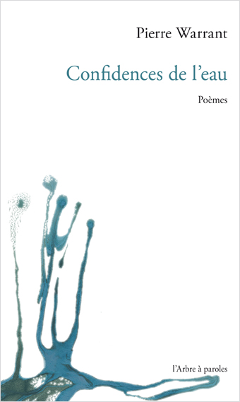 Pierre Warrant, Confidences de l’eau, L’Arbre à paroles, 2016, 70 p., 12€.