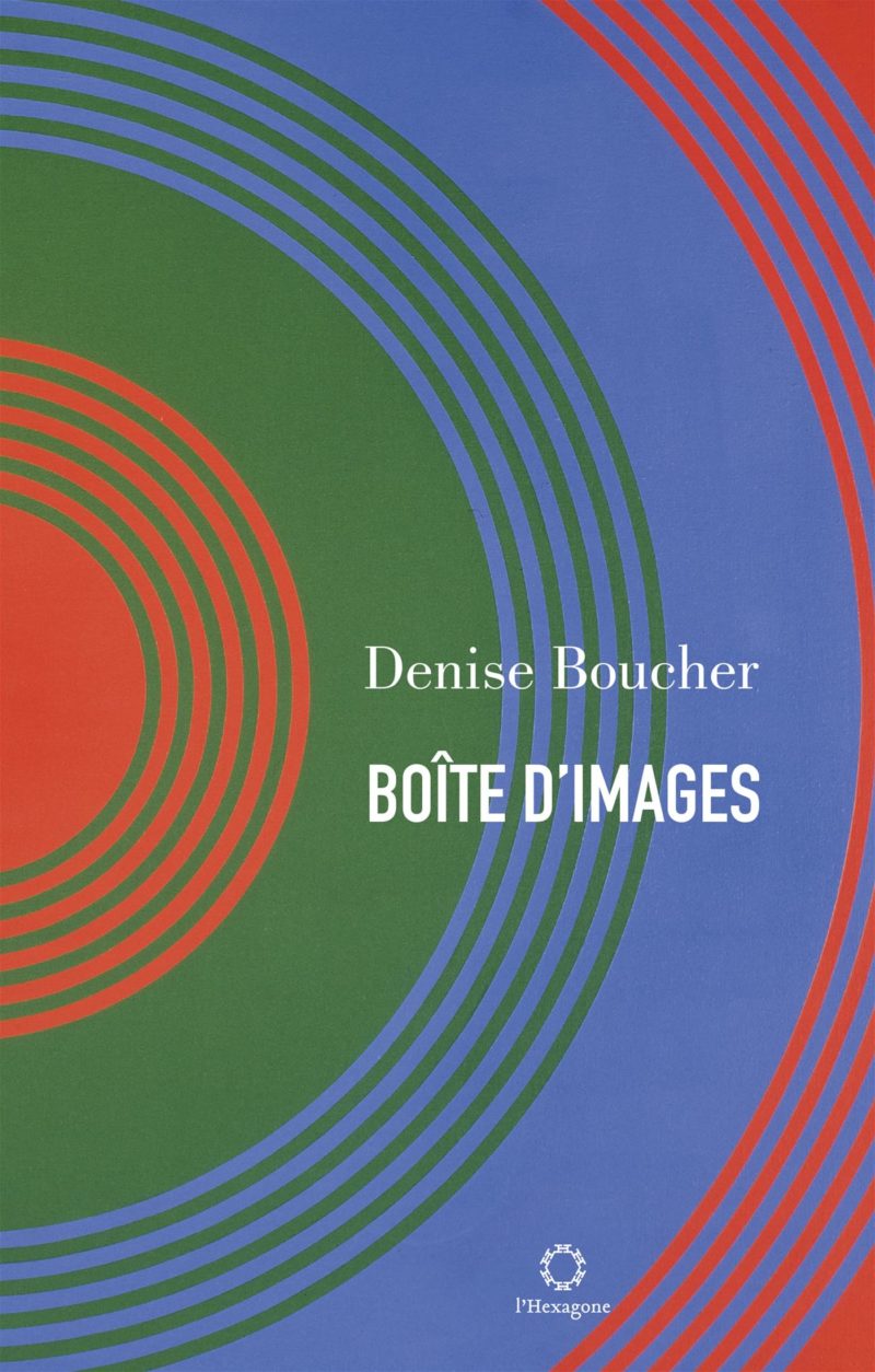 Denise Boucher, Boîte d’images, l’Hexagone, 2016, 169 pages.