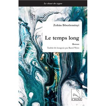 Zoltán Böszörményi, Le Temps long, Editions du Cygne, 2023, 112 pages, 13 €.